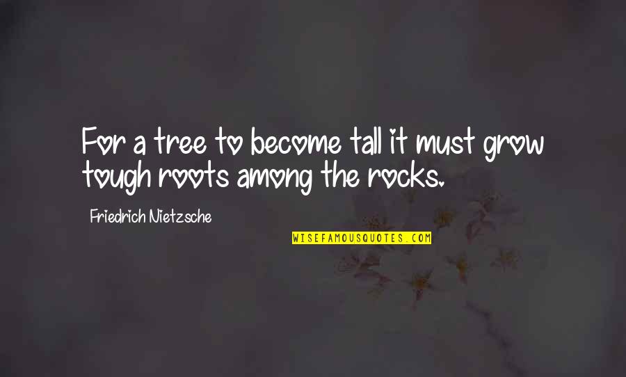 Guardare In Inglese Quotes By Friedrich Nietzsche: For a tree to become tall it must Guardare In Inglese Quotes By Friedrich Nietzsche: For a tree to become tall it must