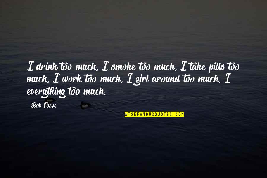 Guardarlo In English Quotes By Bob Fosse: I drink too much, I smoke too much, Guardarlo In English Quotes By Bob Fosse: I drink too much, I smoke too much,