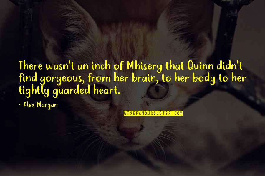 Guarded Heart Quotes By Alex Morgan: There wasn't an inch of Mhisery that Quinn