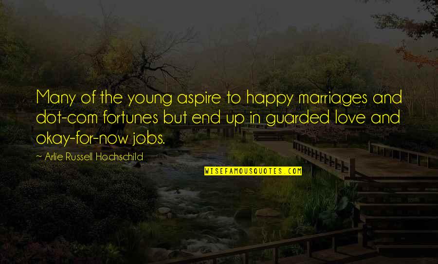 Guarded Love Quotes By Arlie Russell Hochschild: Many of the young aspire to happy marriages