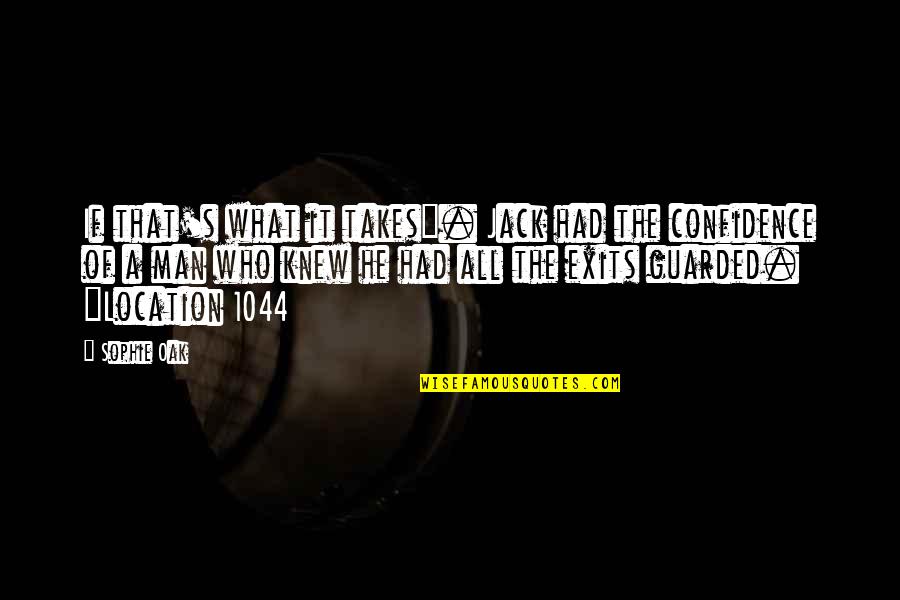 Guarded Man Quotes By Sophie Oak: If that's what it takes". Jack had the