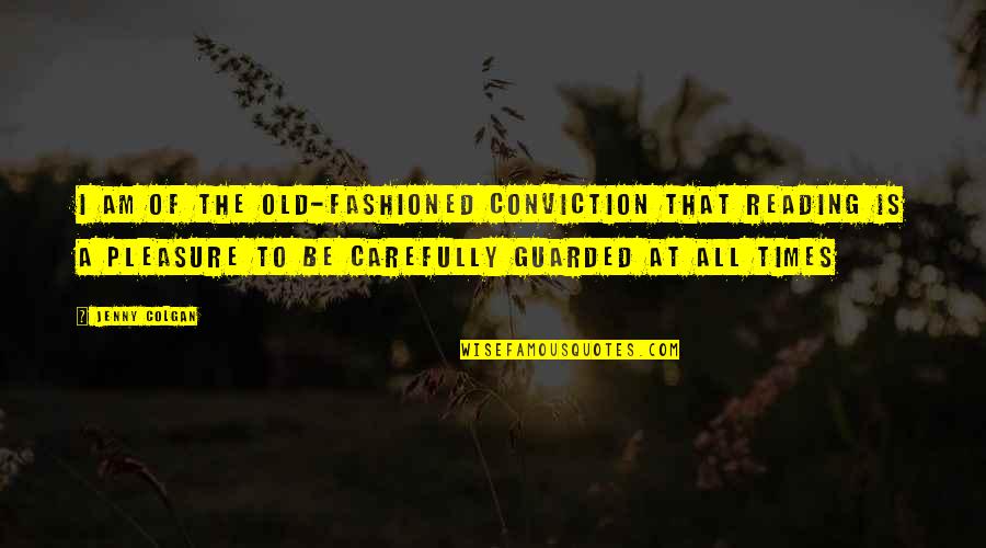 Guarded Quotes By Jenny Colgan: I am of the old-fashioned conviction that reading Guarded Quotes By Jenny Colgan: I am of the old-fashioned conviction that reading