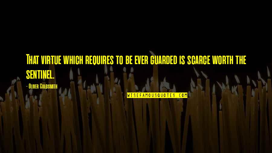 Guarded Quotes By Oliver Goldsmith: That virtue which requires to be ever guarded Guarded Quotes By Oliver Goldsmith: That virtue which requires to be ever guarded