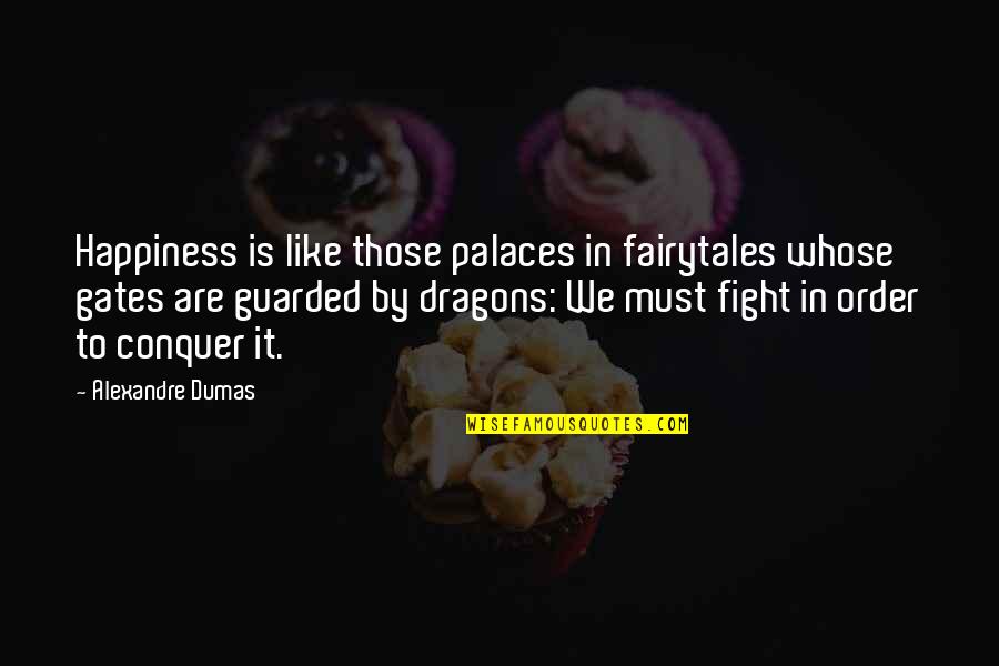 Guarded Up Quotes By Alexandre Dumas: Happiness is like those palaces in fairytales whose