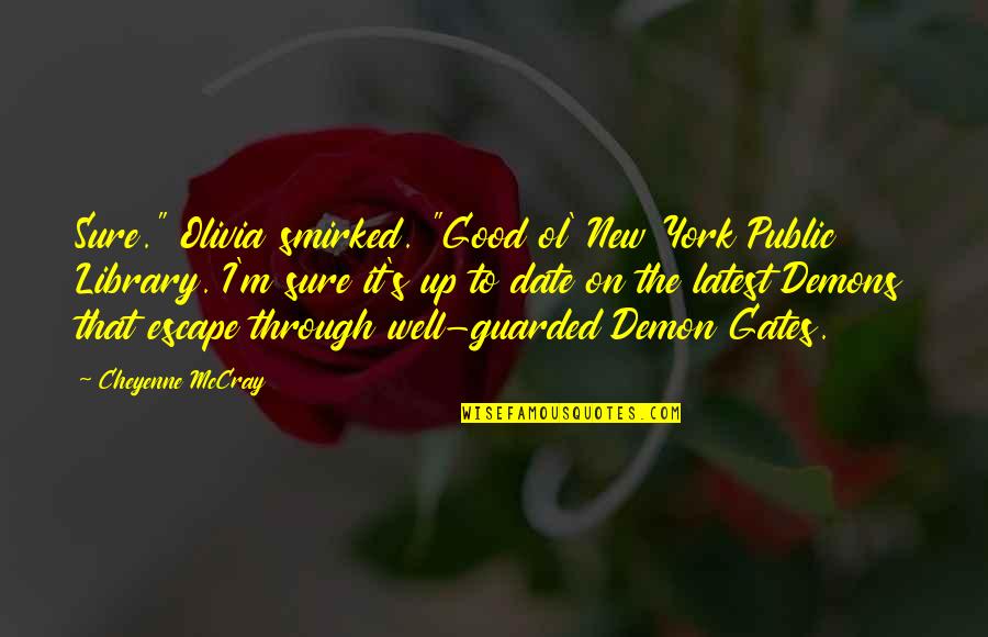 Guarded Up Quotes By Cheyenne McCray: Sure." Olivia smirked. "Good ol' New York Public