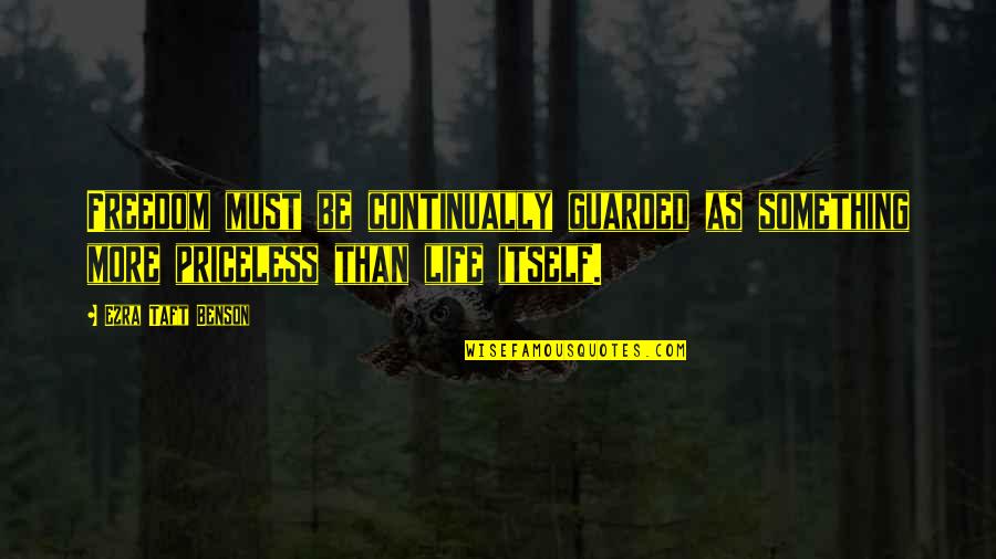 Guarded Up Quotes By Ezra Taft Benson: Freedom must be continually guarded as something more