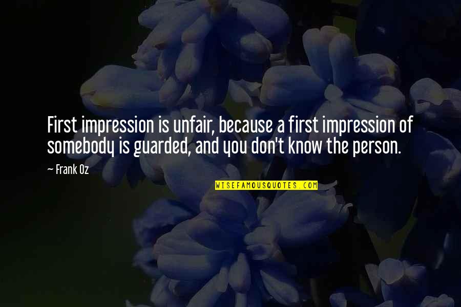 Guarded Up Quotes By Frank Oz: First impression is unfair, because a first impression