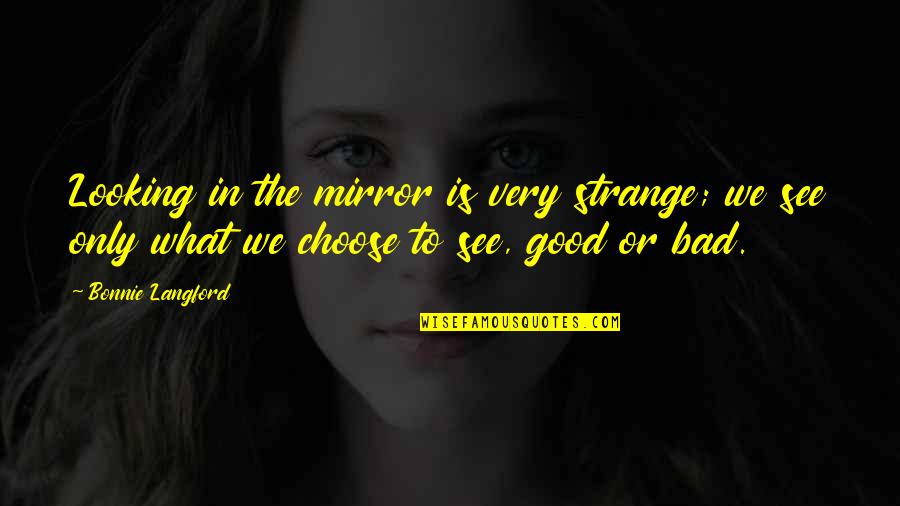 Guarderas Fernando Quotes By Bonnie Langford: Looking in the mirror is very strange; we Guarderas Fernando Quotes By Bonnie Langford: Looking in the mirror is very strange; we