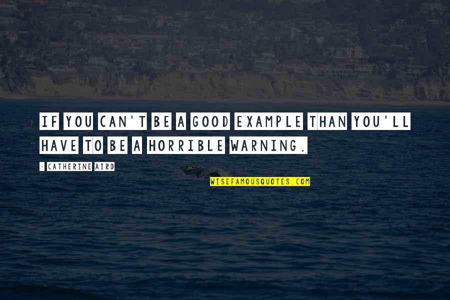 Guarderas Fernando Quotes By Catherine Aird: If you can't be a good example than