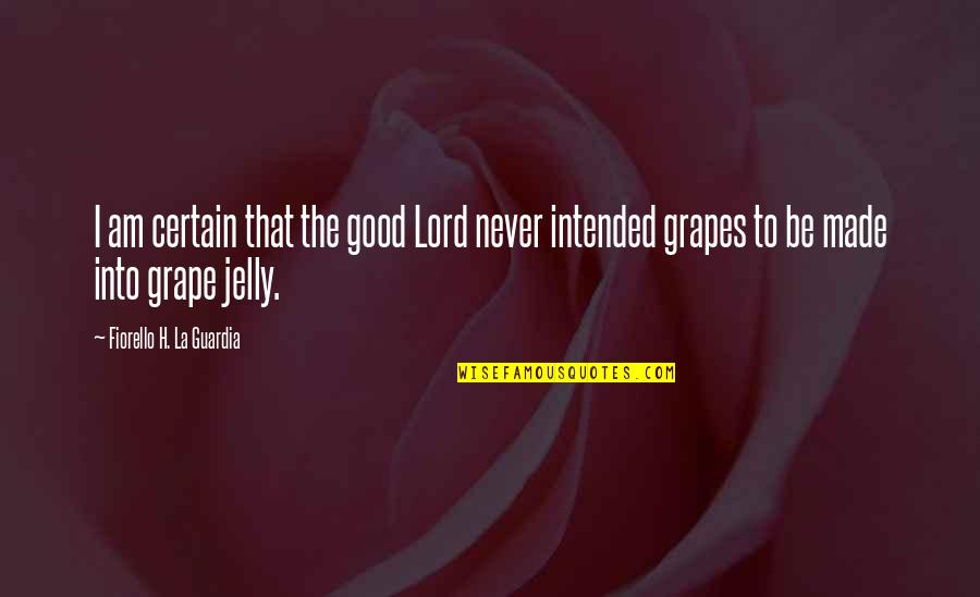 Guardia Quotes By Fiorello H. La Guardia: I am certain that the good Lord never