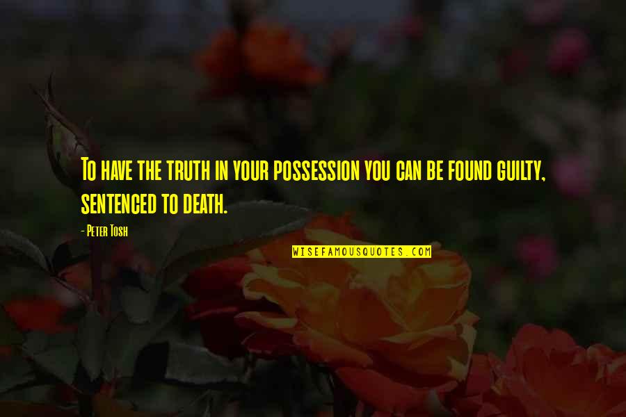 Guardian 2006 Quotes By Peter Tosh: To have the truth in your possession you