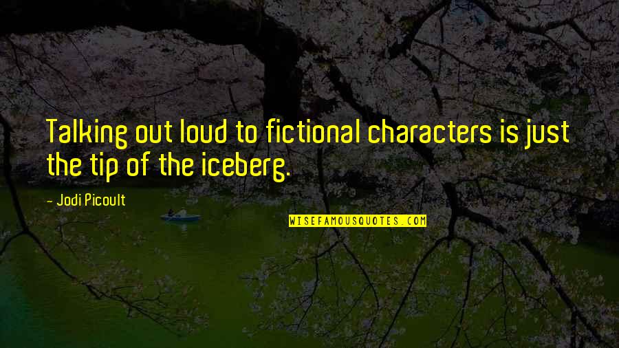 Guardian Angel Feather Quotes By Jodi Picoult: Talking out loud to fictional characters is just