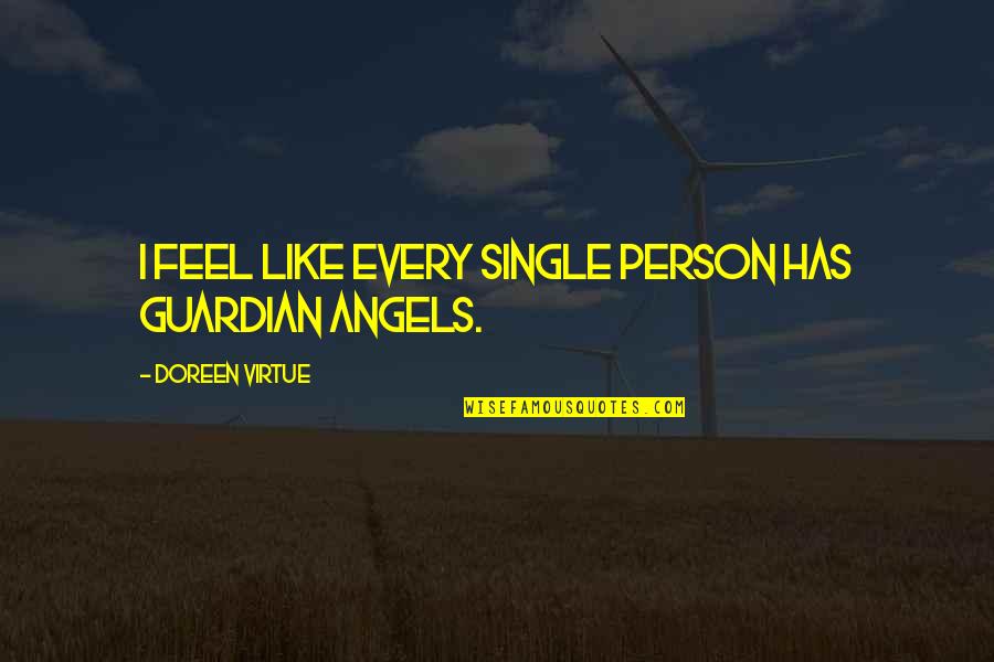 Guardian Angel Quotes By Doreen Virtue: I feel like every single person has guardian
