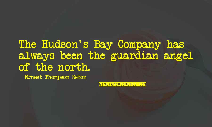 Guardian Angel Quotes By Ernest Thompson Seton: The Hudson's Bay Company has always been the