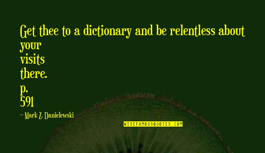 Guardian Angel Sayings And Quotes By Mark Z. Danielewski: Get thee to a dictionary and be relentless Guardian Angel Sayings And Quotes By Mark Z. Danielewski: Get thee to a dictionary and be relentless