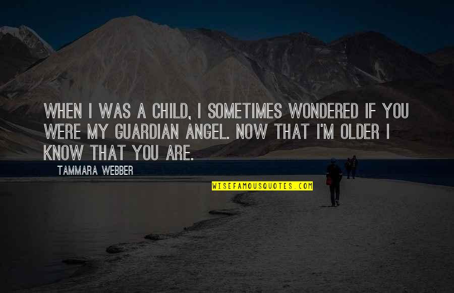 Guardian Angel With Quotes By Tammara Webber: When I was a child, I sometimes wondered