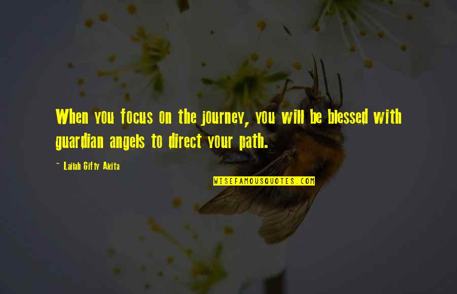 Guardian Life Quotes By Lailah Gifty Akita: When you focus on the journey, you will