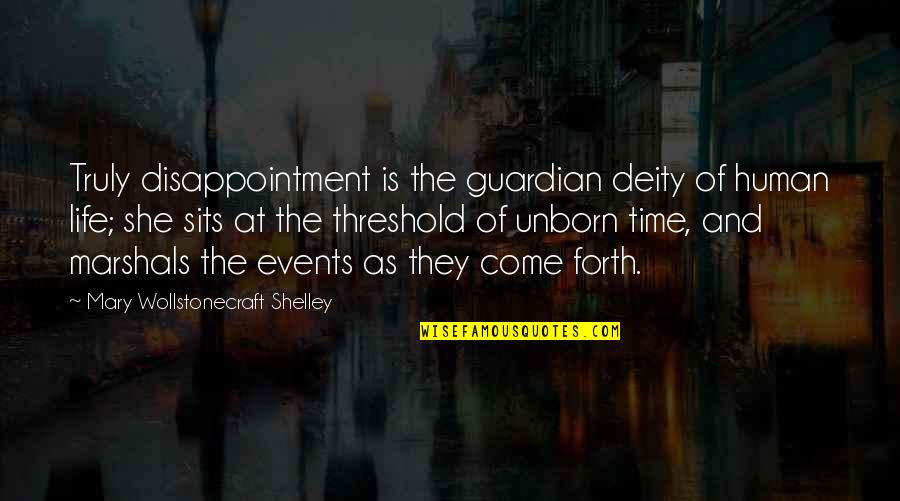 Guardian Life Quotes By Mary Wollstonecraft Shelley: Truly disappointment is the guardian deity of human