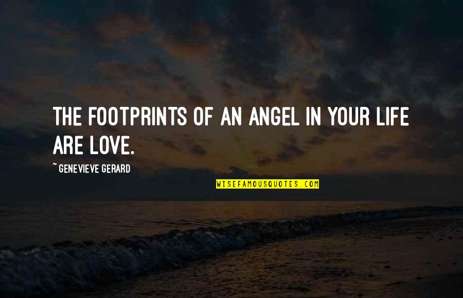 Guardian Love Quotes By Genevieve Gerard: The footprints of an Angel in your life Guardian Love Quotes By Genevieve Gerard: The footprints of an Angel in your life