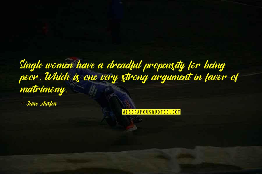 Guardian Of Eden Quotes By Jane Austen: Single women have a dreadful propensity for being Guardian Of Eden Quotes By Jane Austen: Single women have a dreadful propensity for being