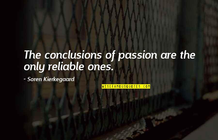 Guardian Of Forever Quotes By Soren Kierkegaard: The conclusions of passion are the only reliable Guardian Of Forever Quotes By Soren Kierkegaard: The conclusions of passion are the only reliable