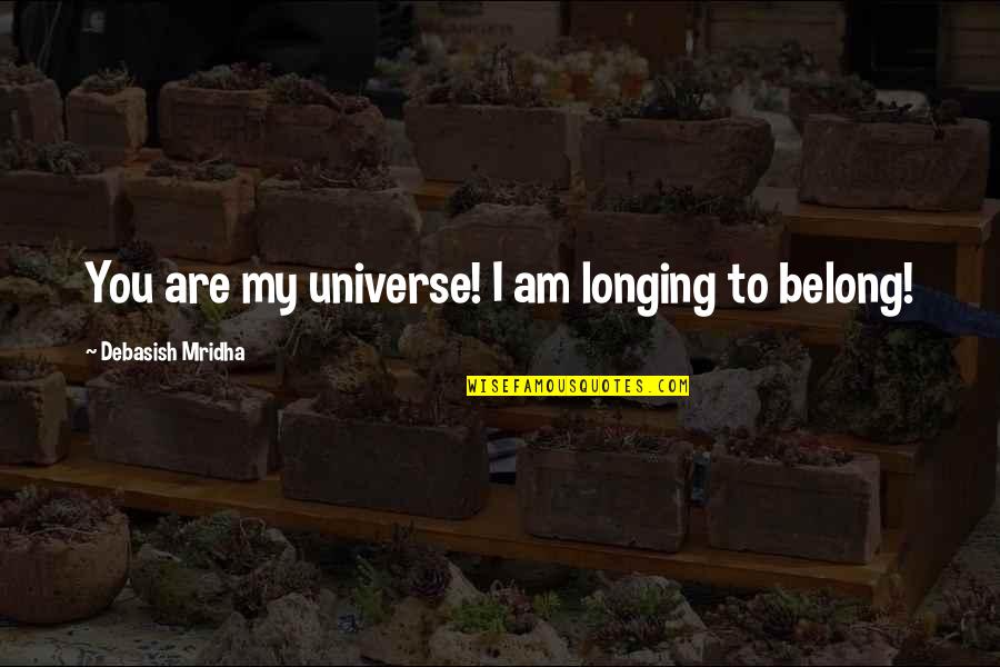 Guardian Of Scotland Quotes By Debasish Mridha: You are my universe! I am longing to Guardian Of Scotland Quotes By Debasish Mridha: You are my universe! I am longing to