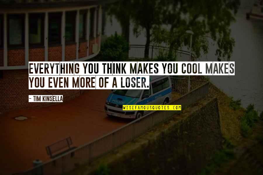 Guardianee Quotes By Tim Kinsella: Everything you think makes you cool makes you