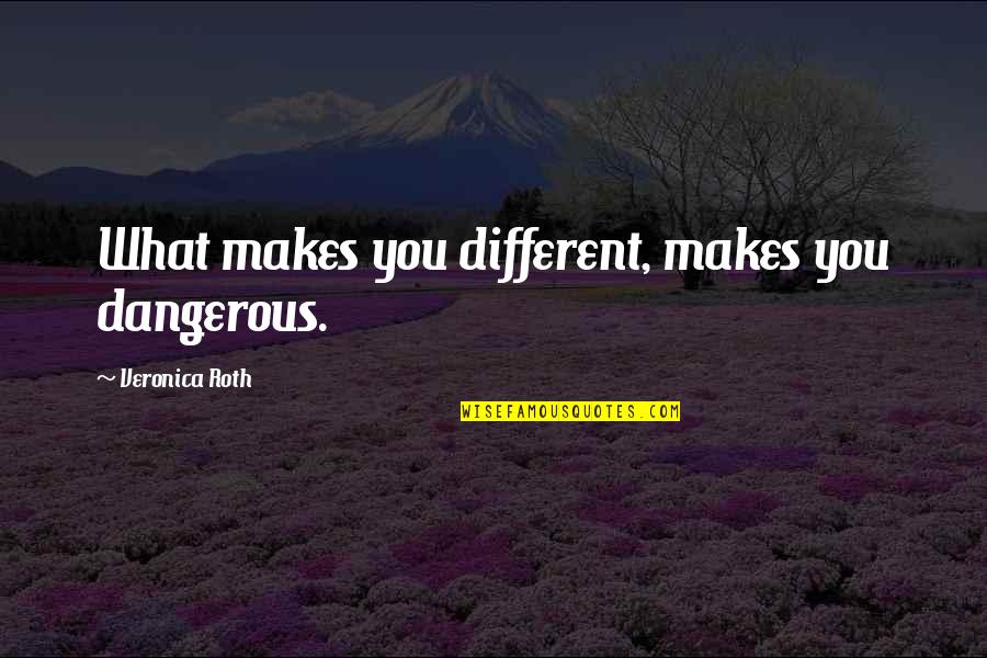 Guardians Of The Galaxy Quotes By Veronica Roth: What makes you different, makes you dangerous. Guardians Of The Galaxy Quotes By Veronica Roth: What makes you different, makes you dangerous.