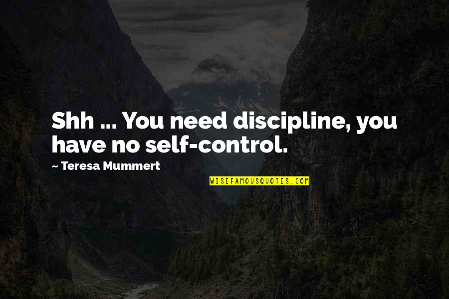 Guardians Of The Galaxy Team Quotes By Teresa Mummert: Shh ... You need discipline, you have no Guardians Of The Galaxy Team Quotes By Teresa Mummert: Shh ... You need discipline, you have no