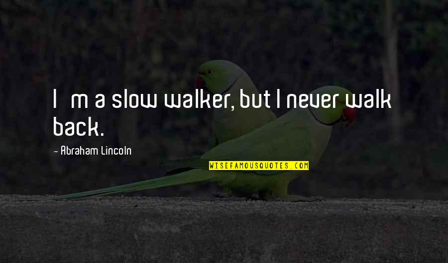 Guardianship Of Elderly Quotes By Abraham Lincoln: I'm a slow walker, but I never walk