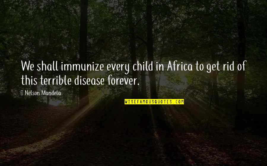 Guardianship Of Elderly Quotes By Nelson Mandela: We shall immunize every child in Africa to