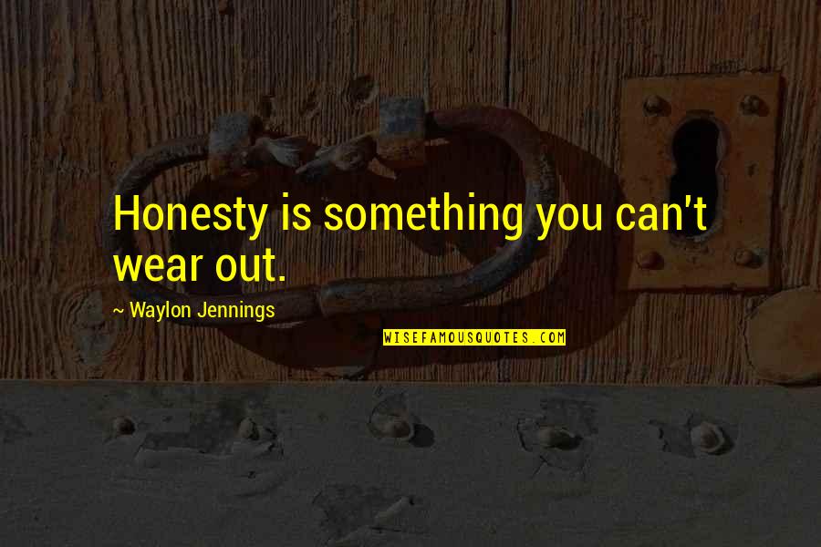 Guarding Heart Quotes By Waylon Jennings: Honesty is something you can't wear out.