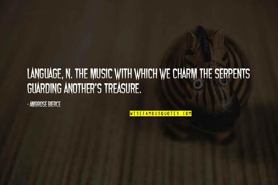 Guarding Quotes By Ambrose Bierce: LANGUAGE, n. The music with which we charm