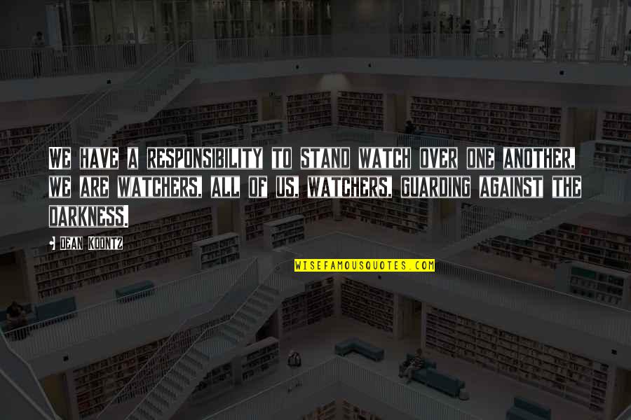 Guarding Quotes By Dean Koontz: We have a responsibility to stand watch over Guarding Quotes By Dean Koontz: We have a responsibility to stand watch over