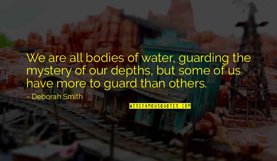 Guarding Quotes By Deborah Smith: We are all bodies of water, guarding the