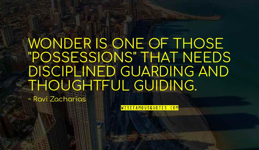 Guarding Quotes By Ravi Zacharias: WONDER IS ONE OF THOSE "POSSESSIONS" THAT NEEDS