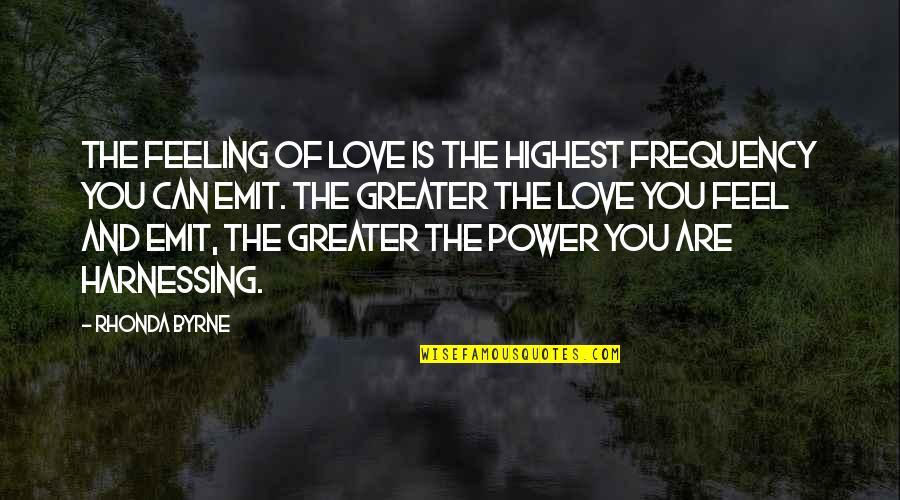 Guarding Sing Sing Quotes By Rhonda Byrne: The feeling of love is the highest frequency