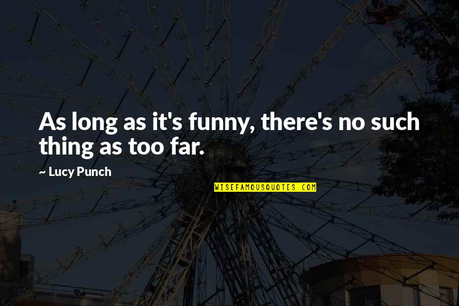Guardingo Significato Quotes By Lucy Punch: As long as it's funny, there's no such