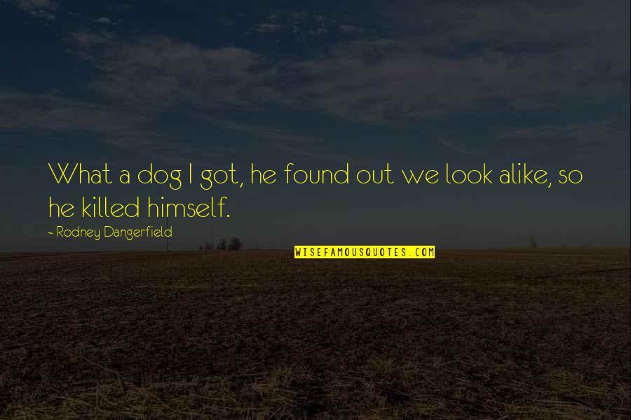 Guardlike Quotes By Rodney Dangerfield: What a dog I got, he found out
