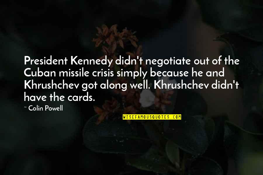 Guardo Funeral Home Quotes By Colin Powell: President Kennedy didn't negotiate out of the Cuban Guardo Funeral Home Quotes By Colin Powell: President Kennedy didn't negotiate out of the Cuban