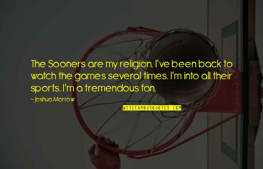 Guardo Funeral Home Quotes By Joshua Morrow: The Sooners are my religion. I've been back Guardo Funeral Home Quotes By Joshua Morrow: The Sooners are my religion. I've been back