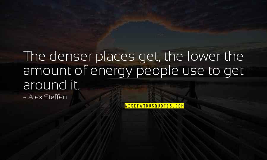 Guardo Shop Quotes By Alex Steffen: The denser places get, the lower the amount