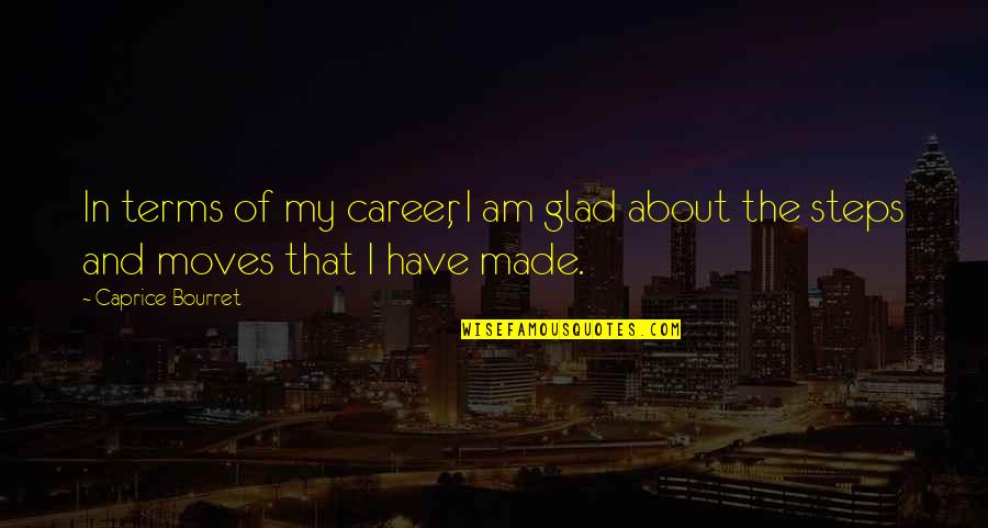 Guards Down Quotes By Caprice Bourret: In terms of my career, I am glad