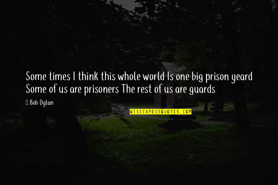 Guards Quotes By Bob Dylan: Some times I think this whole world Is