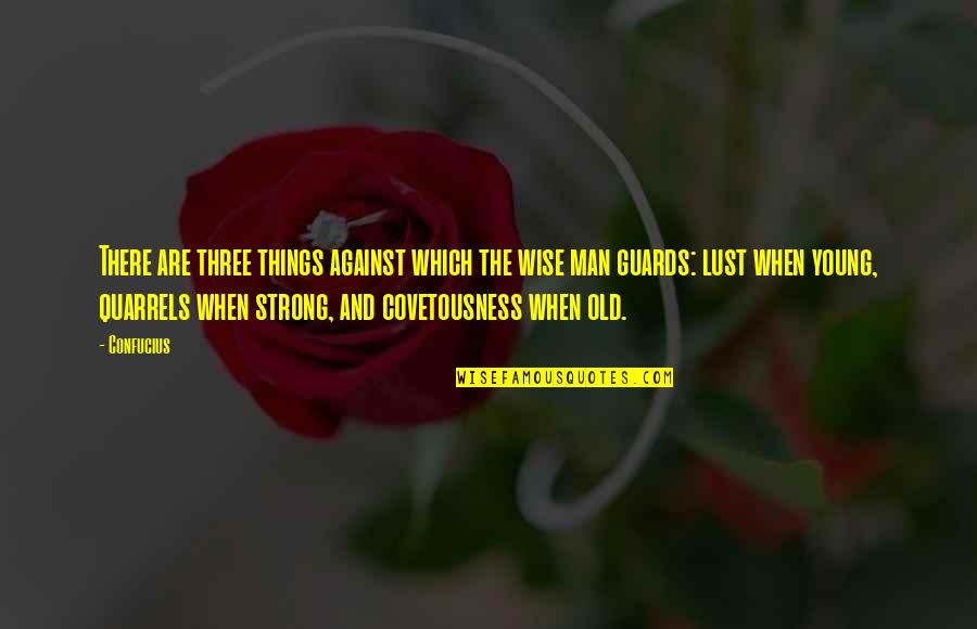 Guards Quotes By Confucius: There are three things against which the wise