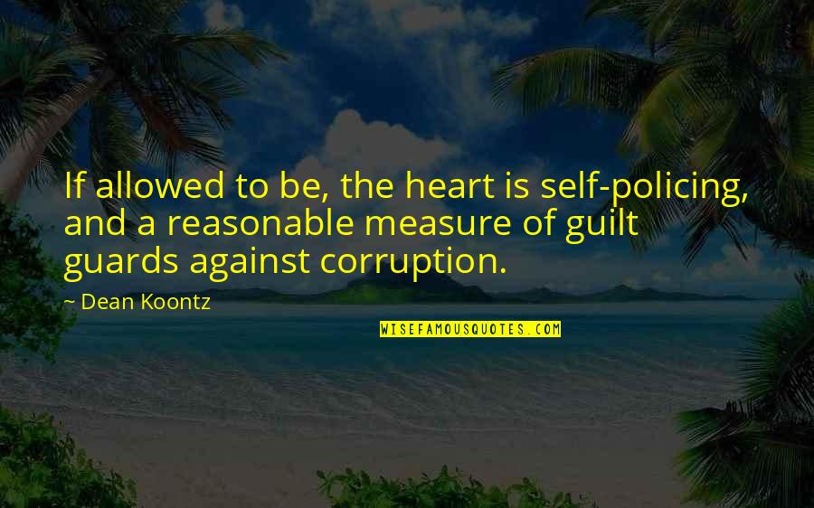 Guards Quotes By Dean Koontz: If allowed to be, the heart is self-policing,