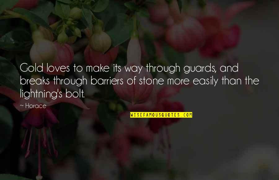 Guards Quotes By Horace: Gold loves to make its way through guards,