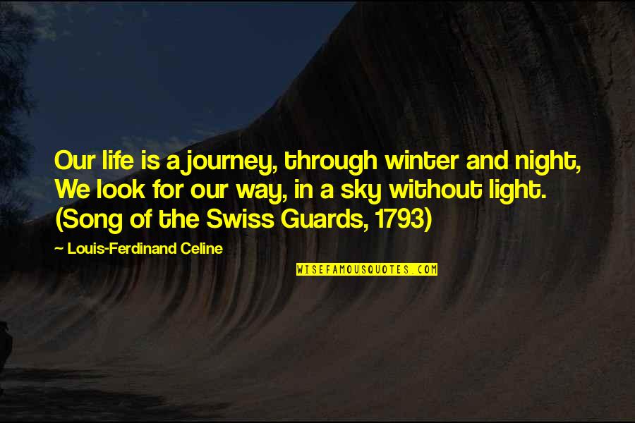 Guards Quotes By Louis-Ferdinand Celine: Our life is a journey, through winter and