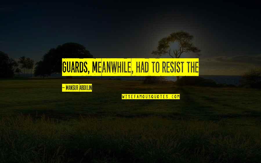 Guards Quotes By Mansur Abdulin: Guards, meanwhile, had to resist the