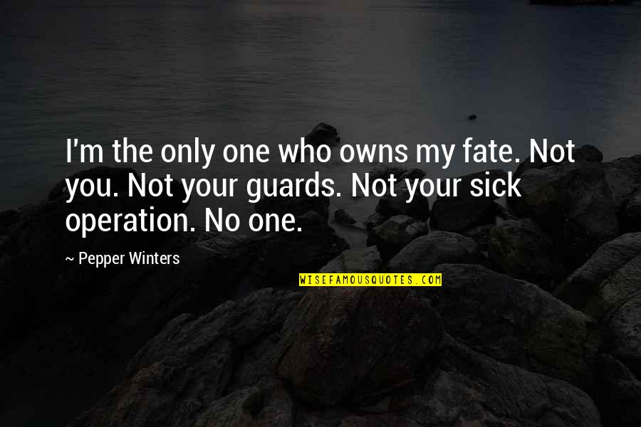 Guards Quotes By Pepper Winters: I'm the only one who owns my fate.